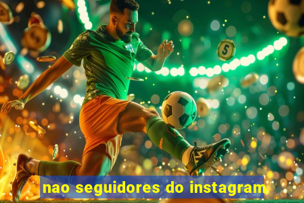 nao seguidores do instagram